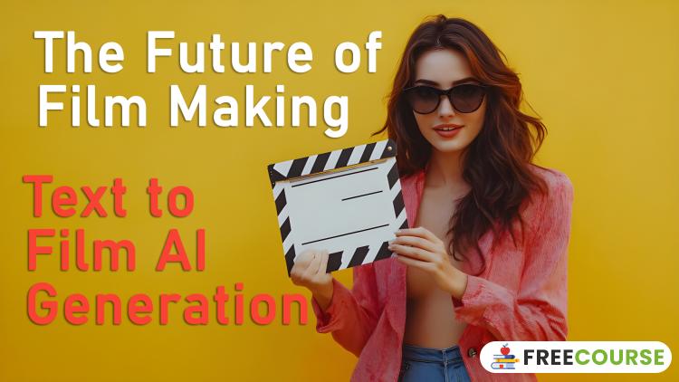 Banner Image The Future of Filmmaking: Text to Film AI Generation - FreeCourse.pro